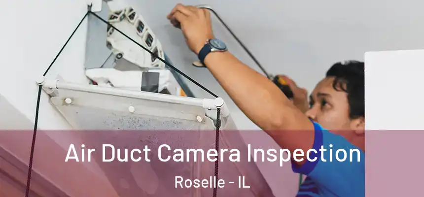 Air Duct Camera Inspection Roselle - IL