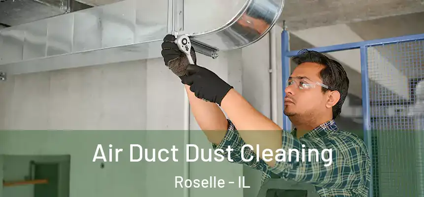 Air Duct Dust Cleaning Roselle - IL