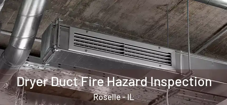 Dryer Duct Fire Hazard Inspection Roselle - IL