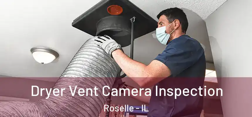  Dryer Vent Camera Inspection Roselle - IL