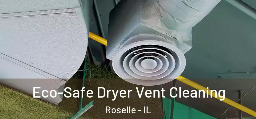  Eco-Safe Dryer Vent Cleaning Roselle - IL