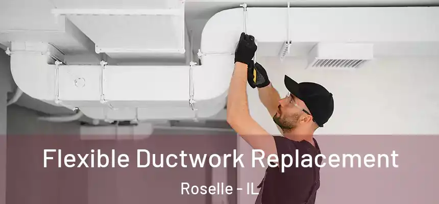 Flexible Ductwork Replacement Roselle - IL