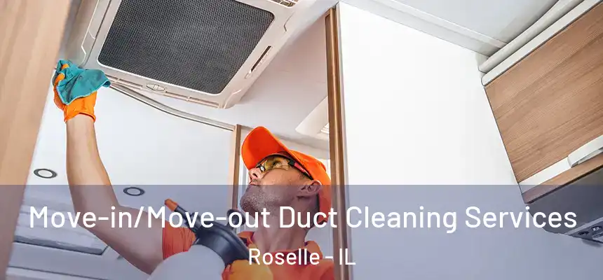 Move-in/Move-out Duct Cleaning Services Roselle - IL