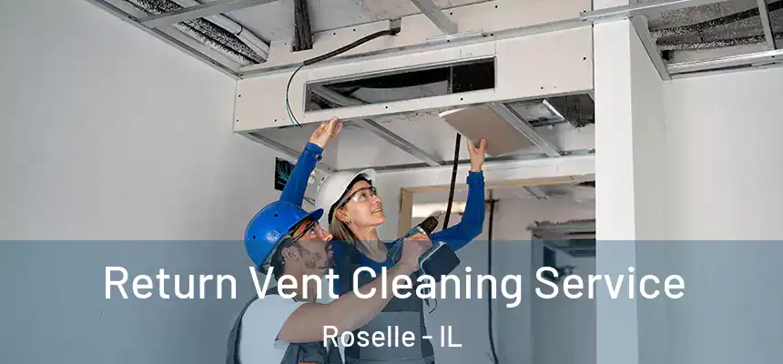 Return Vent Cleaning Service Roselle - IL