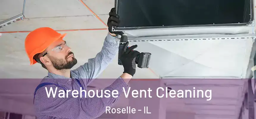 Warehouse Vent Cleaning Roselle - IL